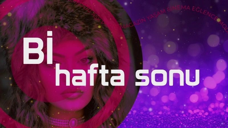 Bİ HAFTA SONU