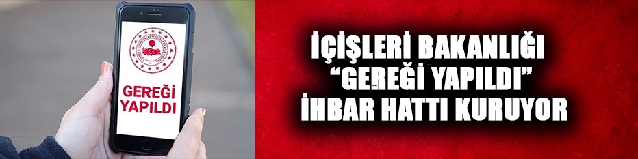 İçişleri Bakanlığı "gereği yapıldı" ihbar hattı kuruyor.