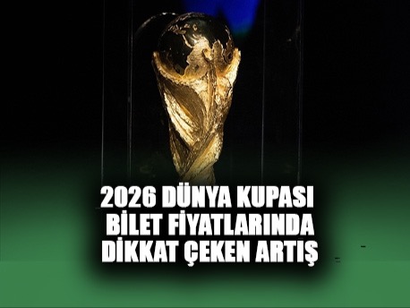 2026 FIFA Dünya Kupası bilet fiyatlarındaki artış dikkati çekiyor