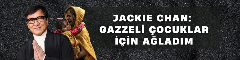 Jackie Chan: Gazzeli çocuklar için ağladım