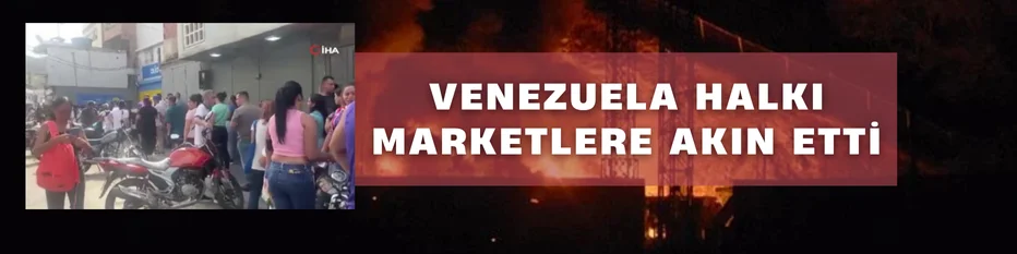 Venezuela'da halk ABD saldırıları sonrası marketlere akın etti