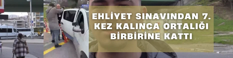 Ehliyet sınavından 7'inci kez kalınca ortalığı birbirine kattı